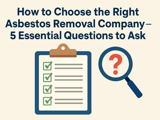 How to Choose the Right Asbestos Removal Company: 5 Essential Questions to Ask