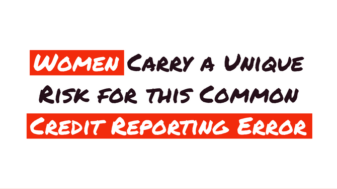 Women Carry a Unique Risk for this Common Credit Reporting Error