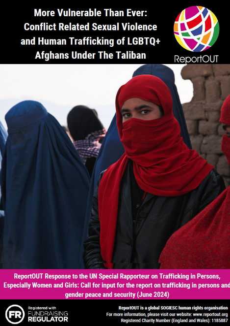 'More Vulnerable Than Ever': Conflict Related Sexual Violence
and Human Trafficking of LGBTQ+
Afghans Under The Taliban ReportOUT (June 2024)