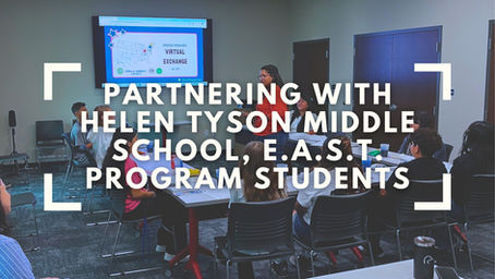 Partnering with Helen Tyson Middle School, E.A.S.T. Program Students