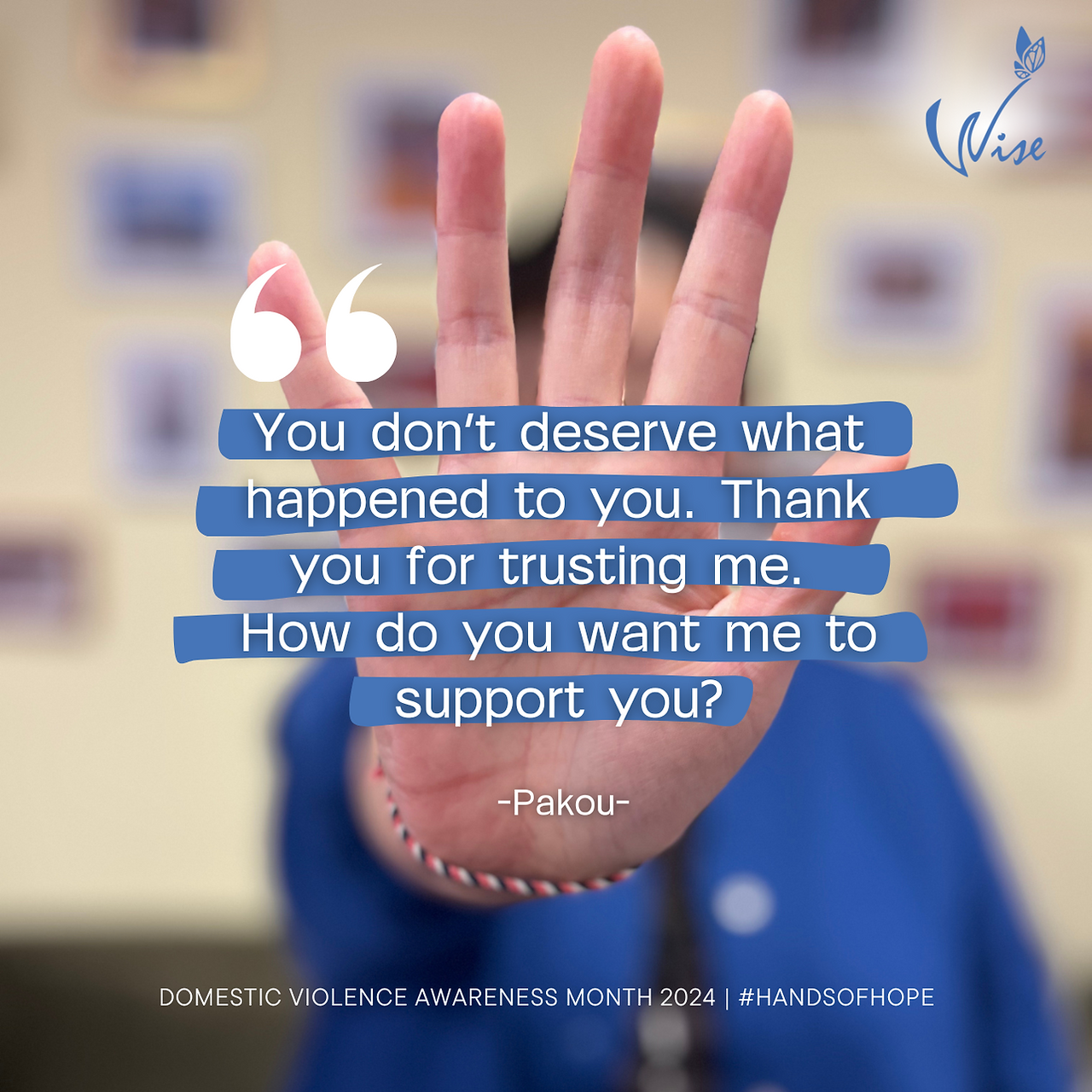 You don’t deserve what happened to you. Thank you for trusting me. How do you want me to support you?