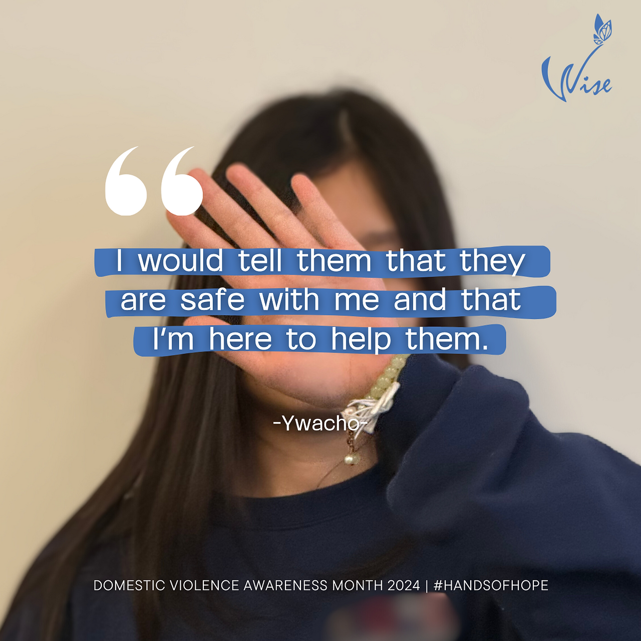 I would tell them that they are safe with me and that I’m here to help them.