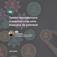 ​​Talent Management: é possível criar uma máquina de talentos