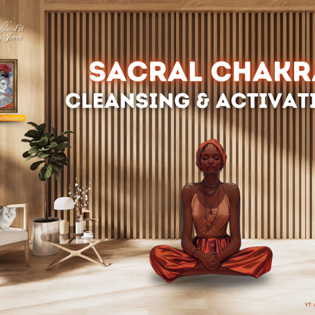 CLEANSE, OPEN & ACTIVATE YOUR SACRAL CHAKRA (Auditory Experience)
