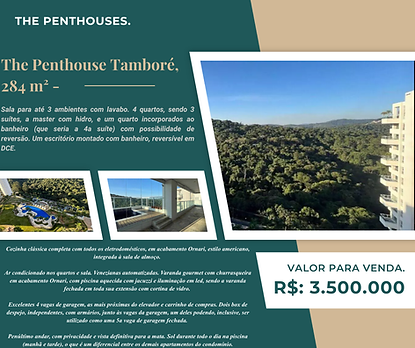 The Penthouse Tamboré, 284 m² - 131 C2 (Soho)



Sala para até 3 ambientes com lavabo. 4 quartos, sendo 3 suítes, a master com hidro, e um quarto incorporados ao banheiro (que seria a 4a suíte) com possibilidade de reversão. Um escritório montado com banheiro, reversível em DCE. 