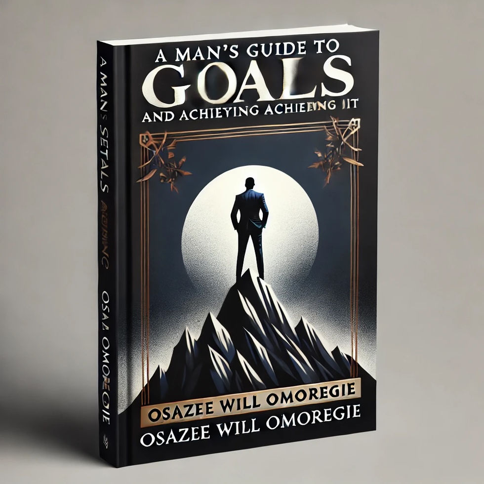 'A Man’s Guide to Setting Goals and Achieving Them' by Osazee Will Omoregie. The cover should have a sleek,