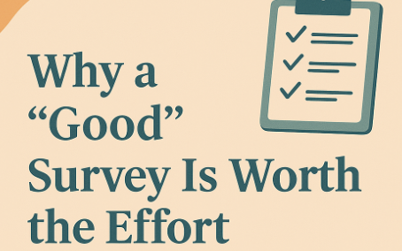 Why a “Good” Survey Is Worth the Effort?