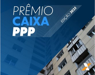 CAIXA LANÇA PREMIAÇÃO PARA INICIATIVAS DEDESTAQUE EM PARCERIAS PÚBLICO-PRIVADAS  CONCESSÕES EM TODO PAÍS