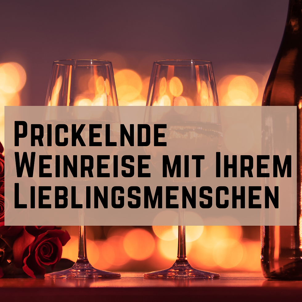 Prickelnde Weinreise mit Ihrem Lieblingsmenschen