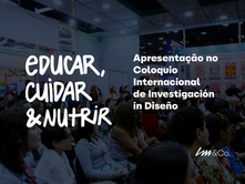 Nesta segunda-feira, 28 de julho, às 18h (ARG), o Brasil marca presença no Colóquio Internacional de Diseño, promovido pela Universidad de Palermo, com a apresentação do projeto “Educar, Cuidar e Nutrir: experiências com alimentos orgânicos em escolas infantis”, selecionado na mesa temática "Seminario de estudios avanzados en diseño internacional IV".