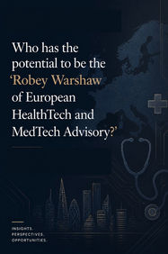 Robey Warshaw of European HealthTech and MedTech Advisory
