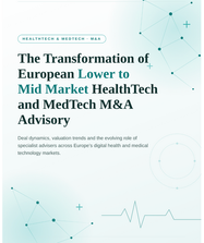 The Transformation of European Lower to Mid Market HealthTech and MedTech M&A Advisory