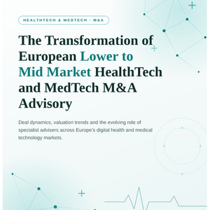 The Transformation of European Lower to Mid Market HealthTech and MedTech M&A Advisory