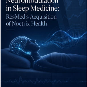 Neuromodulation in Sleep Medicine: ResMed’s Acquisition of Noctrix Health