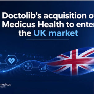 Doctolib’s acquisition of Medicus Health to enter the UK market