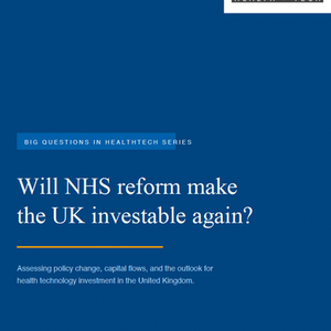 Nelson Advisors Big Questions in HealthTech Series: Will NHS reform make the UK investable again?