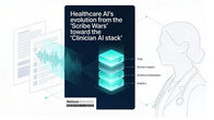 Healthcare AI’s evolution from the "Scribe Wars" toward the "Clinician AI stack"