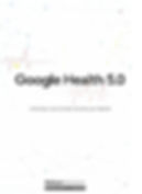 Google Health 5.0 : The Paradigm Shift in Consumer Wellness
