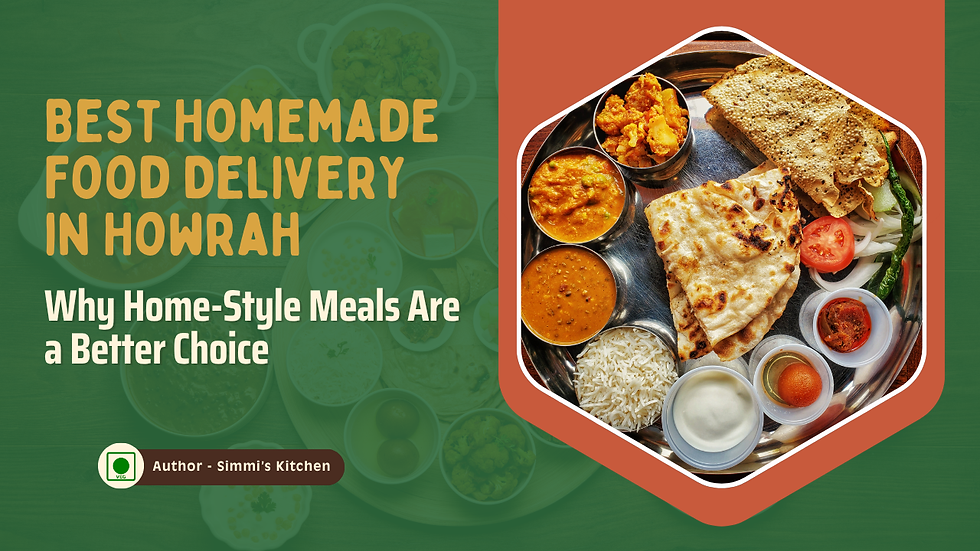 Best Homemade Food Delivery in Howrah: Why Home-Style Meals Are a Better Choice