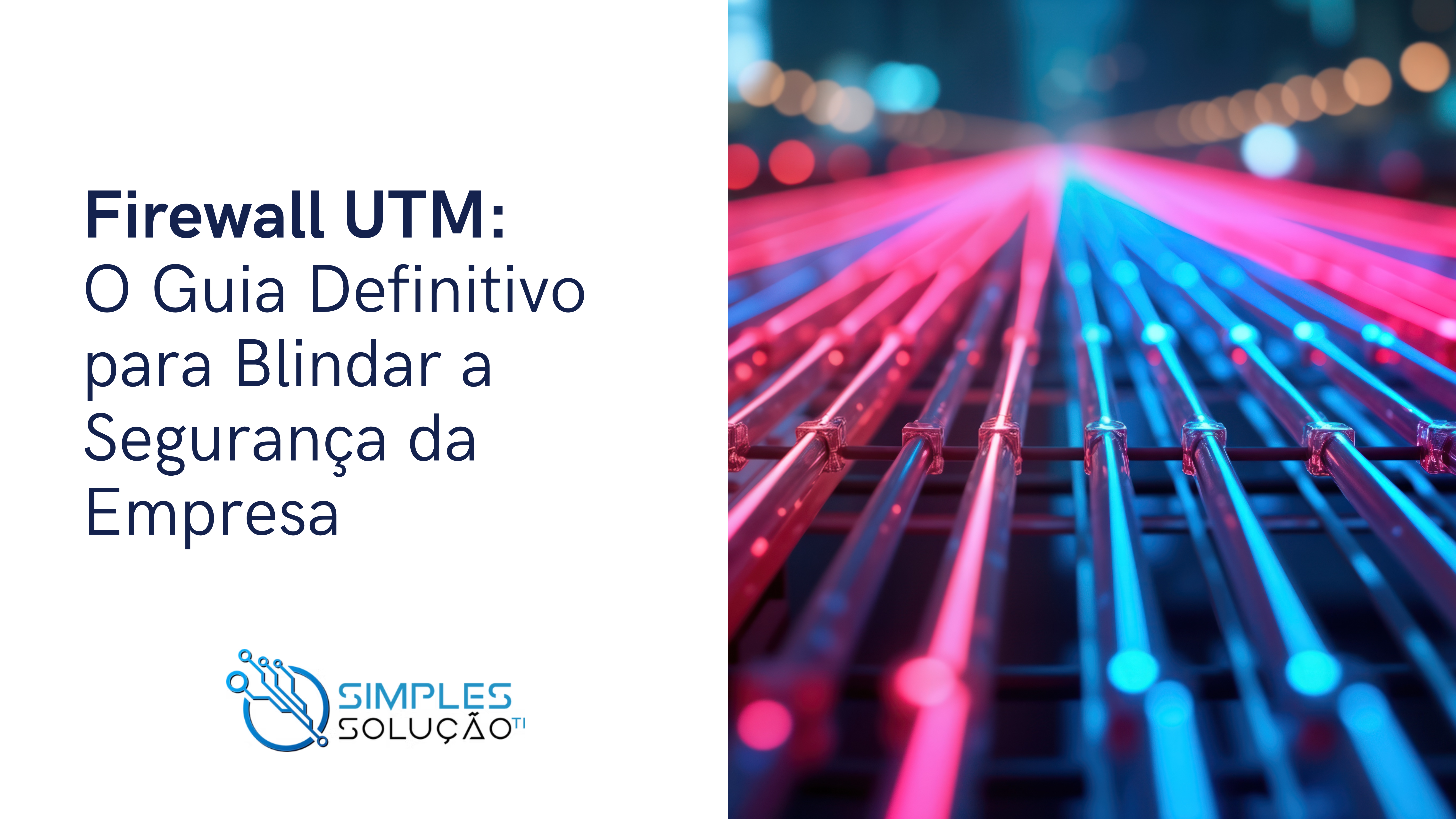 Capa de artigo com o título "Firewall UTM: O Guia Definitivo para Blindar a Segurança da Empresa" e uma imagem de linhas de luzes azuis e vermelhas convergindo, simbolizando fluxo de dados e segurança.