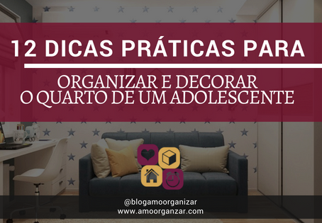 12 DICAS PRÁTICAS PARA ORGANIZAR E DECORAR O QUARTO DE UM ADOLESCENTE