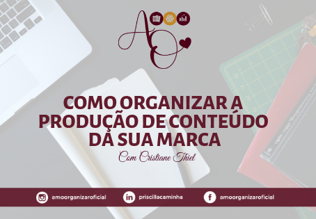 COMO ORGANIZAR A PRODUÇÃO DE CONTEÚDO DA SUA MARCA