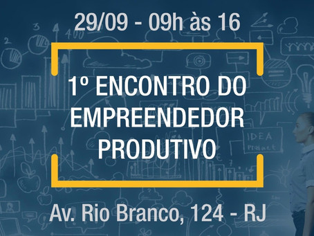 PARTICIPE DO 1° ENCONTRO DO EMPREENDEDOR PRODUTIVO