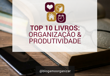 TOP 10 LIVROS: ORGANIZAÇÃO E PRODUTIVIDADE