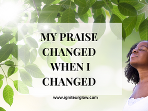 My Praise Changed When I Changed
