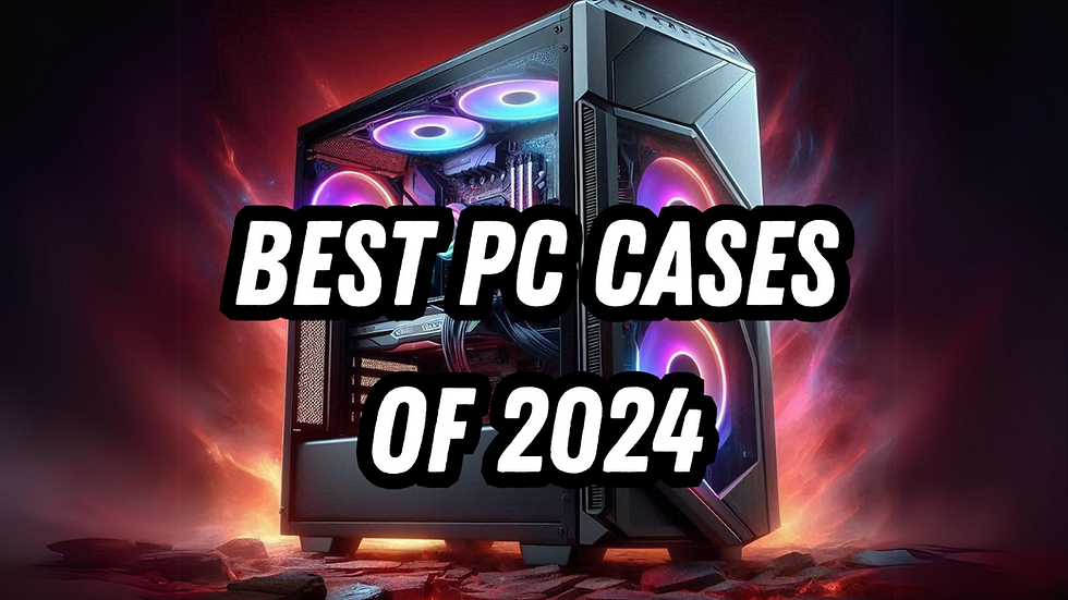 Best PC Cases of 2024: A Comprehensive Guide for Every Type of Build