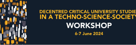 NEWS: Decentred Critical University Studies in a Techno-Science-Society Workshop