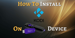 How To Install Kodi On Roku Device