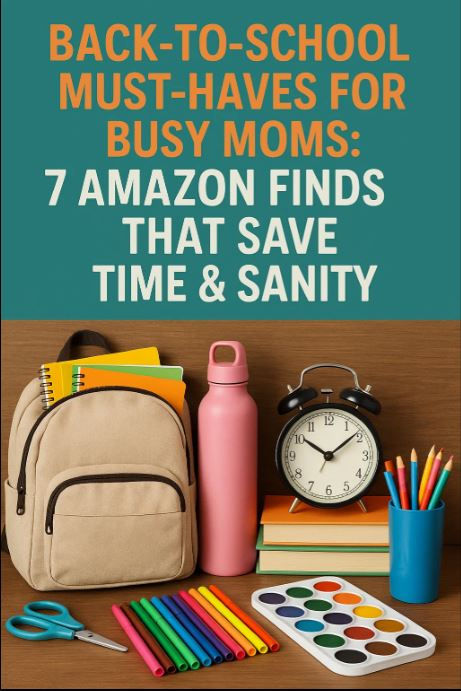 Back-to-School Must-Haves for Busy Moms: 7 Amazon Finds That Save Time & Sanity