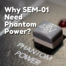 Mengapa SEM-01 Memerlukan Phantom Power?