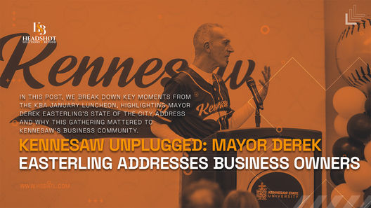Kennesaw Unplugged: Mayor Derek Easterling Addresses Business Owners at KBA January Luncheon