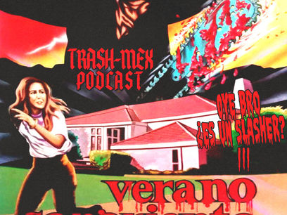 Trash-Mex Podcast season 2, episode 7: “Oye Bro ¿Es Un Slasher?” Part III