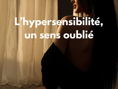 Ton hypersensibilité est un sens oublié avec l’invisible.