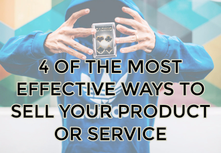 4 of The Most Effective Ways to Sell Your Product or Service