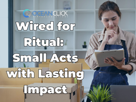 Wired for Ritual: Small Acts with Lasting Impact
