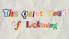 The quiet work of listening