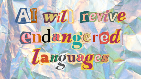 AI will revive endangered languages