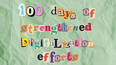 100 days of strengthened digitalization efforts