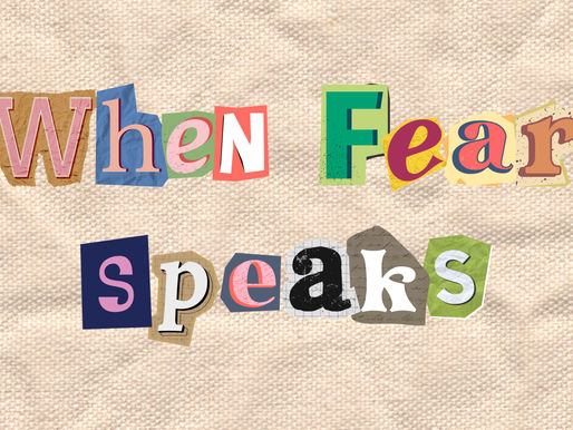 When fear speaks
