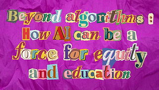 Beyond algorithms: How AI can be a force for equity and education