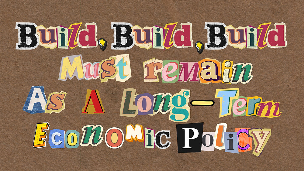 Build, Build, Build must remain as a long-term economic policy