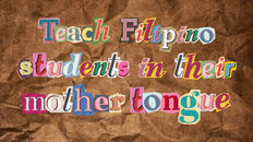 Teach Filipino students in their mother tongue