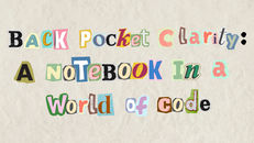 Back pocket clarity: A notebook in a world of code