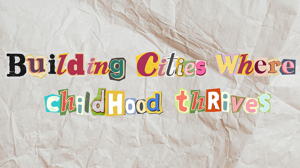 Building cities where childhood thrives