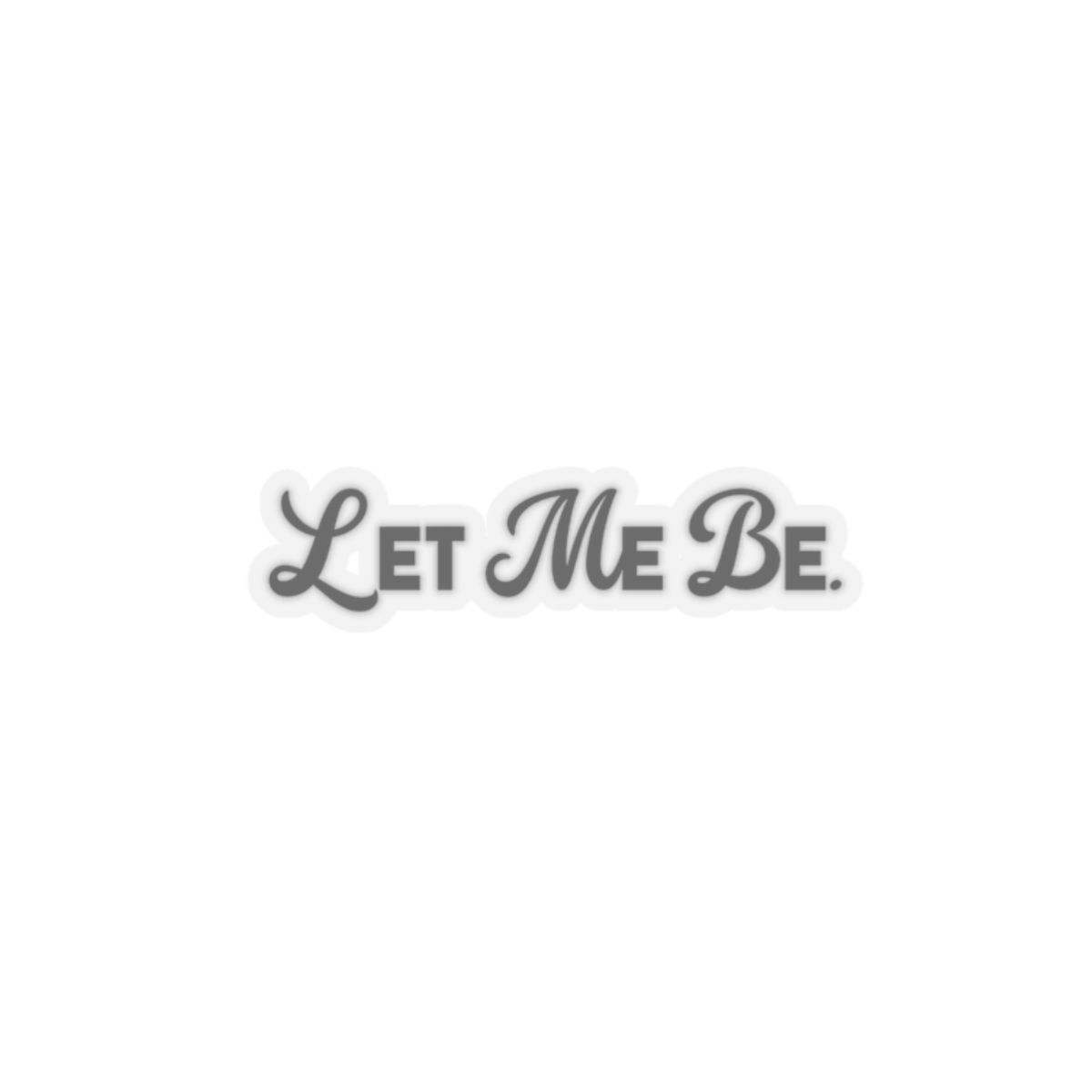 LET ME BE Kiss-Cut Stickers