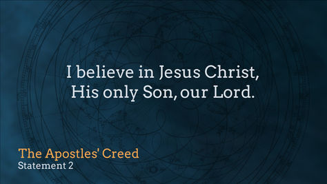 "I Believe in Jesus Christ, His only Son, our Lord." 